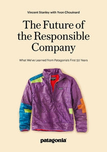 The Future of the Responsible Company - Vincent Stanley & Yvon Chouinard