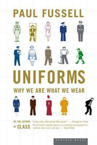 Uniforms: Why We Are What We Wear - Paul Fussell
